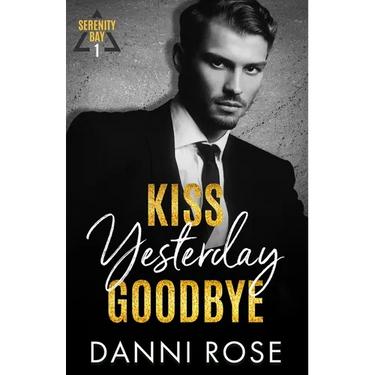 Kiss Yesterday Goodbye: A Serenity Bay Novel