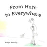 From Here to Everywhere: A story for children, and their grown-ups.
