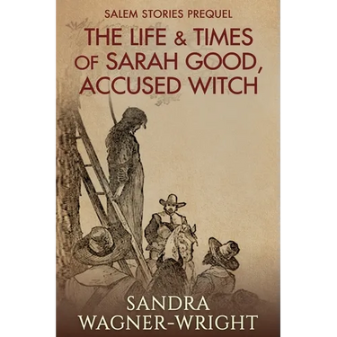 The Life & Times of Sarah Good, Accused Witch: Salem Stories Prequel