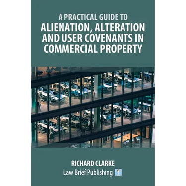A Practical Guide to Alienation, Alteration and User Covenants in Commercial Property