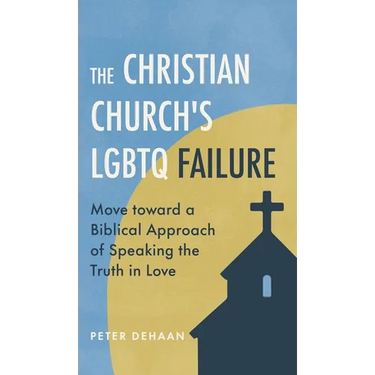 The Christian Church's LGBTQ Failure: Move toward a Biblical Approach of Speaking the Truth in Love