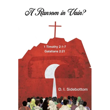 A Ransom in Vain?: 1 Timothy 2:1-7 Galations 2:21