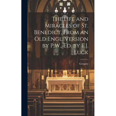The Life and Miracles of St. Benedict, From an Old Engl. Version by P.W., Ed. by E.J. Luck