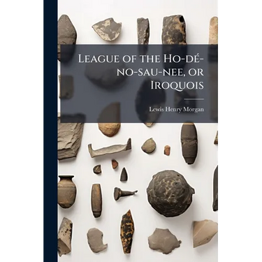 League of the Ho-dÃ(c)-no-sau-nee, or Iroquois