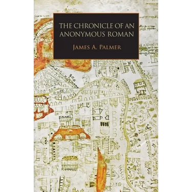 The Chronicle of an Anonymous Roman: Rome, Italy, and Latin Christendom, c.1325-1360