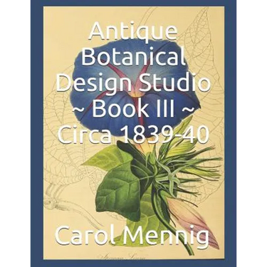 Antique Botanical Design Studio Book III Circa 1839-40