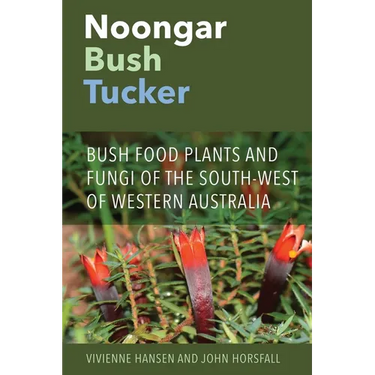 Noongar Bush Tucker: Bush Food Plants and Fungi of the South-West of Western Australia