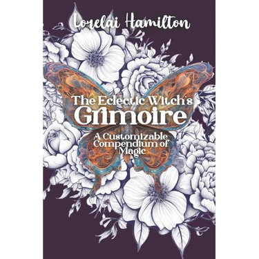 The Eclectic Witch's Grimoire: A Customizable Compendium of Magic