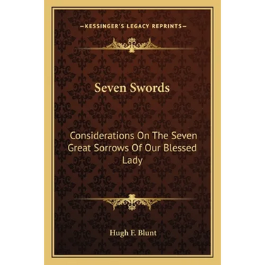 Seven Swords: Considerations On The Seven Great Sorrows Of Our Blessed Lady