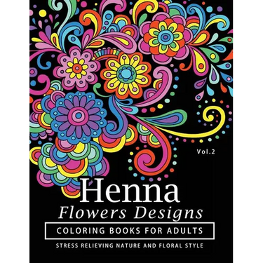 Henna Flowers Designs Coloring Books for Adults: An Adult Coloring Book Featuring Mandalas and Henna Inspired Flowers, Animals, Yoga Poses, and Paisle