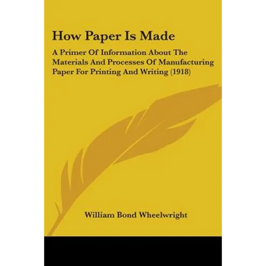 How Paper Is Made: A Primer Of Information About The Materials And Processes Of Manufacturing Paper For Printing And Writing (1918)