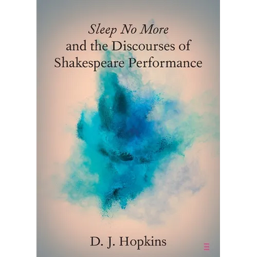 Sleep No More and the Discourses of Shakespeare Performance