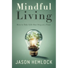 Mindful Living: How to Take Life One Step at a Time