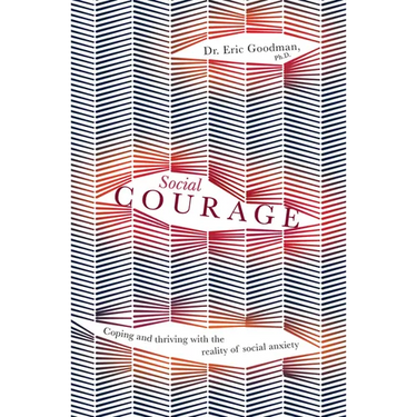 Social Courage: Coping and Thriving with the Reality of Social Anxiety