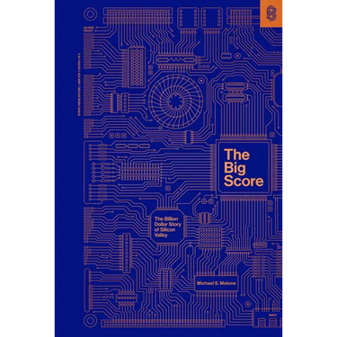 The Big Score: The Billion Dollar Story of Silicon Valley