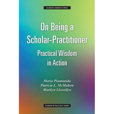On Being a Scholar-Practitioner: Practical Wisdom in Action