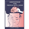 Meditations for People with ADHD: Relaxing and Confidence-Building Meditations for Those Who Have Attention Deficit Hyperactivity Disorder (2022 Guide
