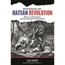 Rethinking the Haitian Revolution: Slavery, Independence, and the Struggle for Recognition