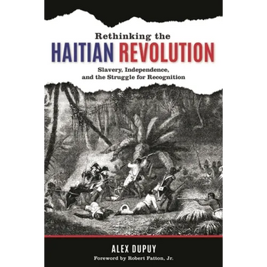 Rethinking the Haitian Revolution: Slavery, Independence, and the Struggle for Recognition