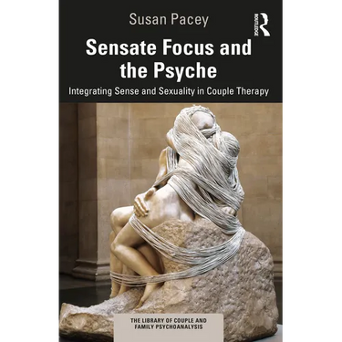 Sensate Focus and the Psyche: Integrating Sense and Sexuality in Couple Therapy