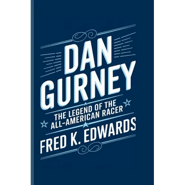 Dan Gurney: The Legend of the All-American Racer