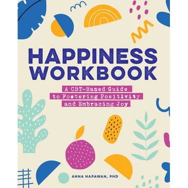 Happiness Workbook: A Cbt-Based Guide to Foster Positivity and Embrace Joy