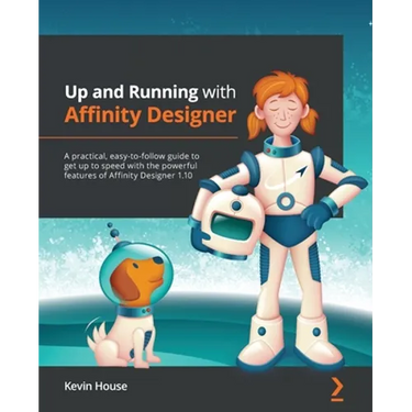 Up and Running with Affinity Designer: A practical, easy-to-follow guide to get up to speed with the powerful features of Affinity Designer 1.10