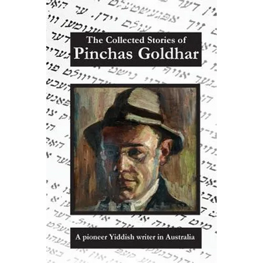 The Collected Stories of Pinchas Goldhar: A Pioneer Yiddish Writer in Australia