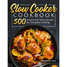 Slow Cooker Cookbook: 500 Simple and Tasty Recipes for Everyday Cooking