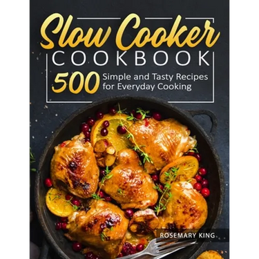 Slow Cooker Cookbook: 500 Simple and Tasty Recipes for Everyday Cooking