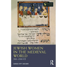 Jewish Women in the Medieval World: 500-1500 CE