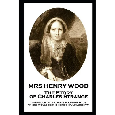Mrs Henry Wood - The Story of Charles Strange: "Were our duty always pleasant to us, where would be the merit in fulfilling it?"