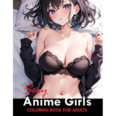 Sexy Anime Coloring Book: Manga Art & Anime Enthusiasts Stress Relief Naughty Adult Coloring (Sexy Anime Adult Coloring Book)