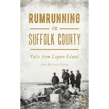Rumrunning in Suffolk County: Tales from Liquor Island