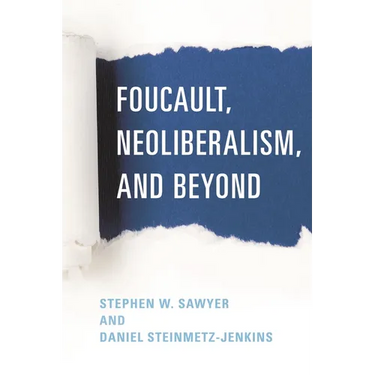 Foucault, Neoliberalism, and Beyond