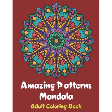 Amazing Patterns Mandala Adult Coloring Book: Coloring books for adults fantastic geometric mandala Stress Relieving Patterns Paperback for men and wo