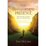 The Transforming Presence: Releasing God's Ability Within You