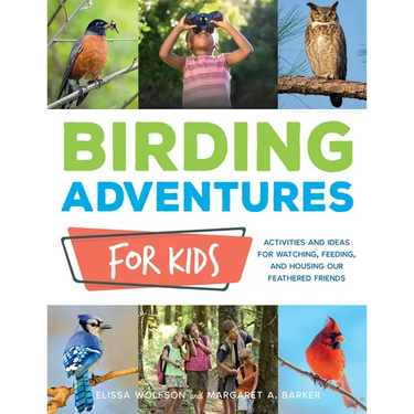 Birding Adventures for Kids: Activities and Ideas for Watching, Feeding, and Housing Our Feathered Friends
