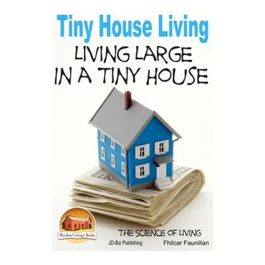 Tiny House Living - Living Large In a Tiny House