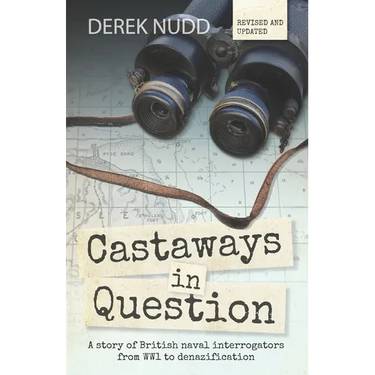Castaways in Question: A story of British naval interrogators from WW1 to denazification