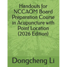 Handouts for NCCAOM Board Preparation Course in Acupuncture with Point Location