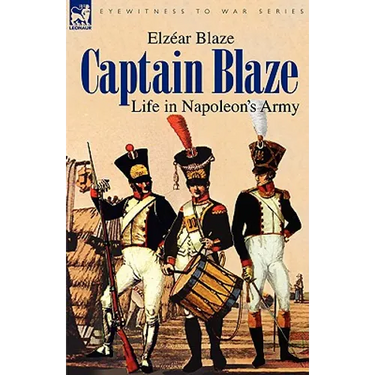 Captain Blaze: Life in Napoleon's Army