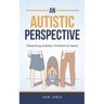 An Autistic Perspective: Parenting Autistic Children & Teens
