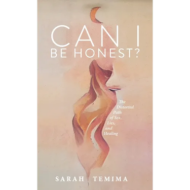 Can I Be Honest?: The Distorted Path of Sex, Lies, and Healing