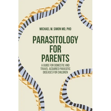 Parasitology for Parents: A Guide for Domestic and Travel Acquired Parasitic Diseases for Children