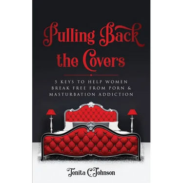 Pulling Back the Covers: 5 Keys to Help Women Break Free from Porn & Masturbation Addiction