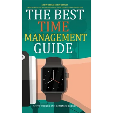 The Best Time Management Guide: Life by Design, Not by Default