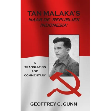Tan Malaka's Naar de 'Republiek Indonesia': A Translation and Commentary