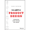 The Art of Product Design: Changing How Things Get Made