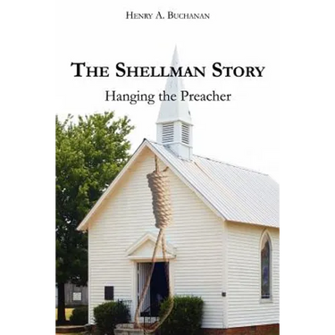 The Shellman Story: Hanging the Preacher